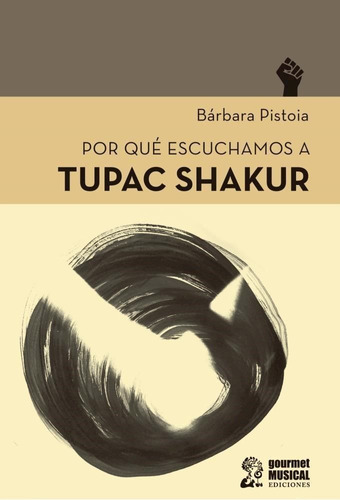 Por Qué Escuchamos A Tupac Shakur - Barbara Pistoia -