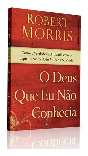 O Deus Que Eu Não Conhecia Livro Robert Morris
