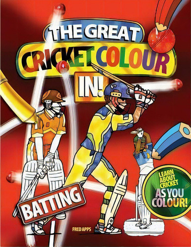 The Great Cricket Colour In : Batting, De Fred Apps. Editorial Createspace Independent Publishing Platform, Tapa Blanda En Inglés