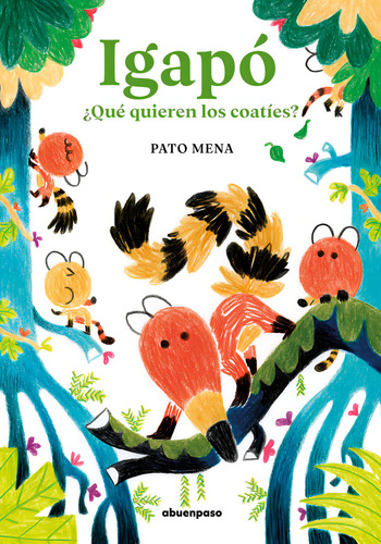 Igapó: ¿qué Quieren Los Coatíes?, De Mena,pato., Vol. 1. Editorial A Buen Paso, Tapa Blanda En Español, 2024