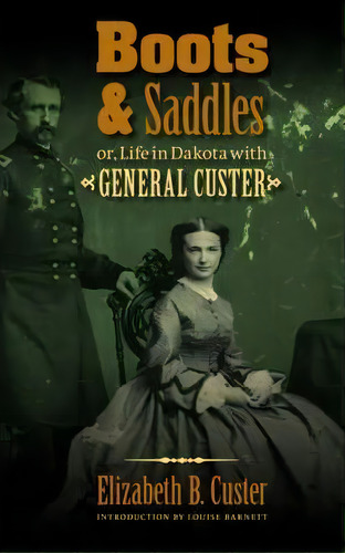 Boots And Saddles Or, Life In Dakota With General Custer, De Elizabeth Bacon Custer. Editorial University Nebraska Press, Tapa Blanda En Inglés