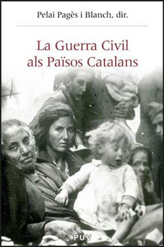 La Guerra Civil Als Països Catalans (1936-1939), De Pelai Pagès I Blanch., Tapa Blanda, Edición 1 En Catalán, 2007