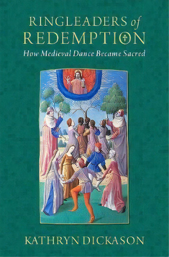 Ringleaders Of Redemption : How Medieval Dance Became Sacred, De Kathryn Dickason. Editorial Oxford University Press Inc, Tapa Dura En Inglés