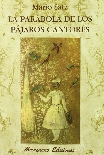 La Parabola De Los Pajaros Cantores - Satz, Mario, De Satz, Mario. Editorial Miraguano En Español