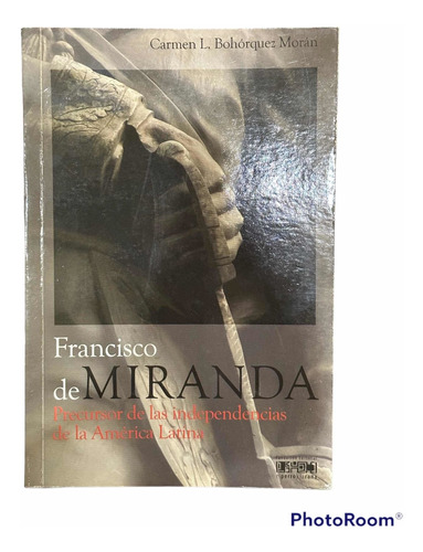 Moran/ Francisco De Miranda Precursor De Las Independecias