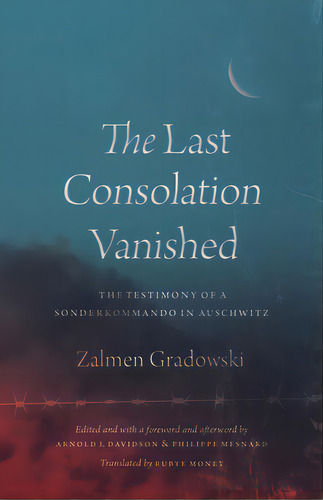 The Last Consolation Vanished: The Testimony Of A Sonderkommando In Auschwitz, De Gradowski, Zalmen. Editorial Univ Of Chicago Pr, Tapa Dura En Inglés