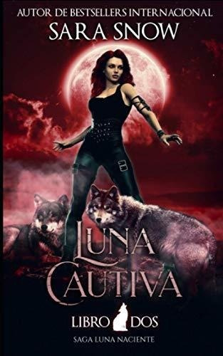 Luna Cautiva Segundo Libro De La Saga Luna Naciente, De Snow, Sara. Editorial Independently Published En Español