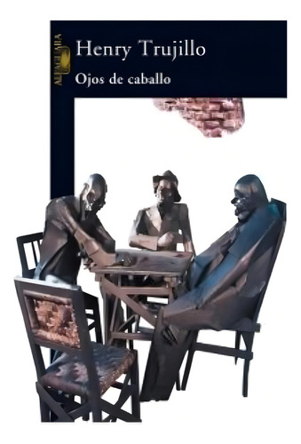 Ojos De Caballo, De Trujillo, Henry. Editorial Aguilar,altea,taurus,alfaguara, Tapa Tapa Blanda En Español