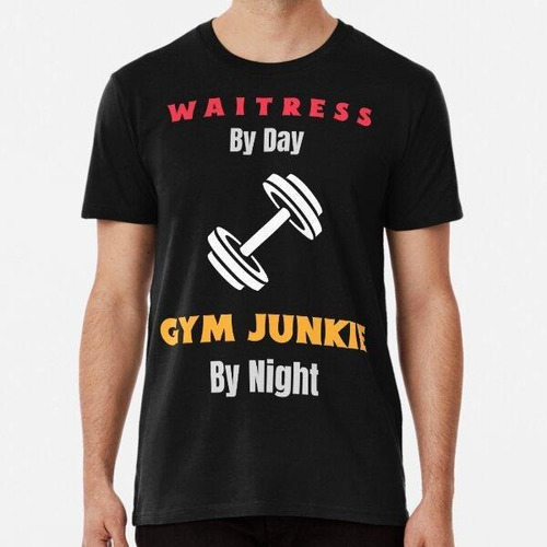 Remera Waitress By Day, Gym Junkie By Night Algodon Premium