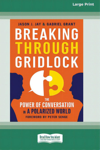 Breaking Through Gridlock: The Power Of Conversation In A Polarized World [16 Pt Large Print Edit..., De Jay, Jason. Editorial Readhowyouwant, Tapa Blanda En Inglés