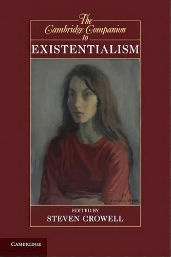 Cambridge Companions To Philosophy: The Cambridge Companion To Existentialism, De Steven Crowell. Editorial Cambridge University Press, Tapa Blanda En Inglés
