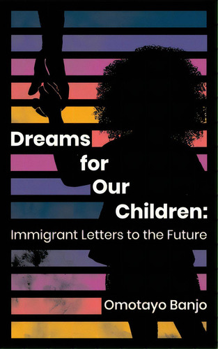 Dreams For Our Children: Immigrant Letters To The Future, De Banjo, Omotayo. Editorial Wise Ink, Tapa Blanda En Inglés