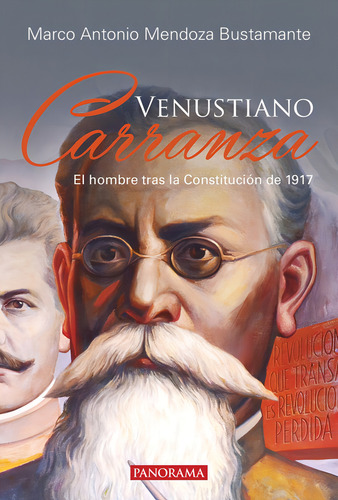 Venustiano Carranza, El Hombre Tras La Constitución De 1917, De Marco Antonio Mendoza Bustamante. Editorial Panorama En Español