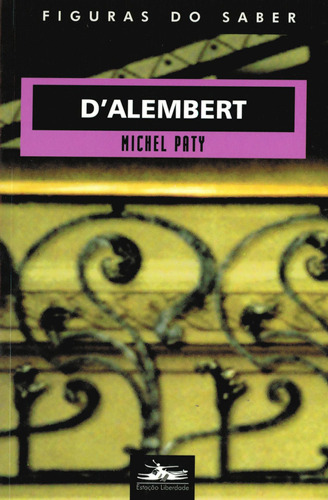 D'Alembert, de Paty, Michel. Série Col. Figuras do Saber (11), vol. 11. Editora Estação Liberdade, capa mole em português, 2005