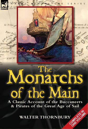 The Monarchs Of The Main: A Classic Account Of The Buccaneers & Pirates Of The Great Age Of Sail, De Thornbury, Walter. Editorial Leonaur Ltd, Tapa Dura En Inglés
