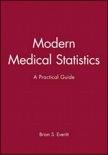 Modern Medical Statistics : A Practical Guide, De Brian S. Everitt., Vol. 1. Editorial John Wiley & Sons Inc, Tapa Dura En Inglés