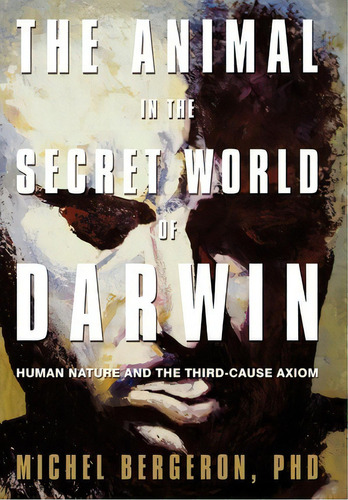 The Animal In The Secret World Of Darwin, De Michel Bergeron Phd. Editorial Iuniverse, Tapa Dura En Inglés