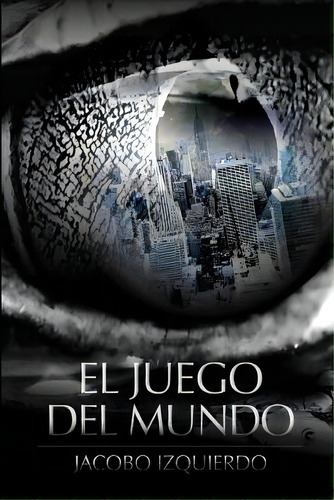 El Juego Del Mundo, De Izquierdo, Jacobo. Editorial Createspace, Tapa Blanda En Español