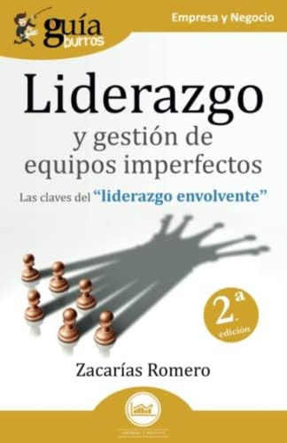 Guíaburros: Liderazgo Y Gestión De Equipos Imperfectos: Las Claves Del Liderazgo Envolvente (spanish Edition), De Romero, Zacarías. Editorial Oem, Tapa Blanda En Español