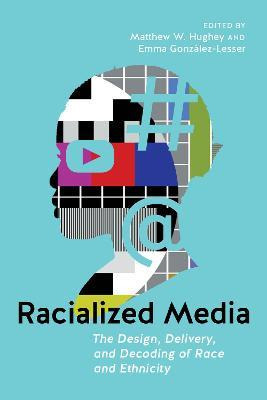 Libro Racialized Media : The Design, Delivery, And Decodi...