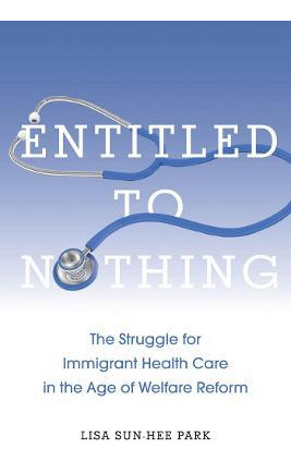 Libro Entitled To Nothing : The Struggle For Immigrant He...