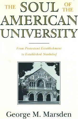 The Soul Of The American University, De George M. Marsden. Editorial Oxford University Press Inc, Tapa Blanda En Inglés
