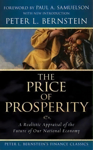 The Price Of Prosperity : A Realistic Appraisal Of The Future Of Our National Economy (peter L. B..., De Peter L. Bernstein. Editorial John Wiley & Sons Inc, Tapa Blanda En Inglés