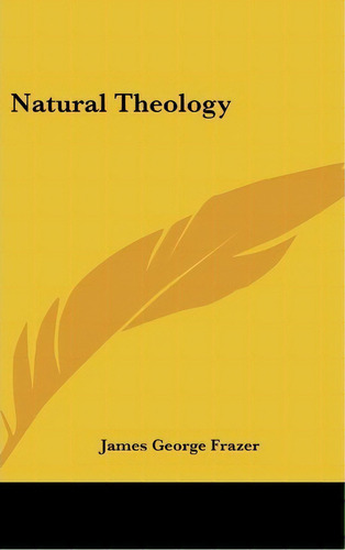 Natural Theology, De Sir James George Frazer. Editorial Kessinger Publishing, Tapa Dura En Inglés