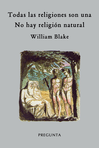 Todas Las Religiones Son Una / No Hay Religiãâ³n Natural, De Blake, William. Editorial Pregunta Ediciones, Tapa Blanda En Español