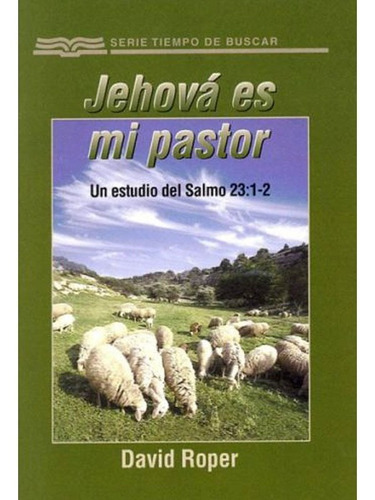 Jehová Es Mi Pastor: Un Estudio Del Salmo 23:1-2 David Roper