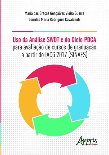 Uso da análise swot e do ciclo pdca para avaliação de cursos de graduação a partir do iacg – 2017 (sinaes), de Cavalcanti, Lourdes Maria Rodrigues. Editorial Appris Editora e Livraria Eireli - ME, capa mole em português, 2020