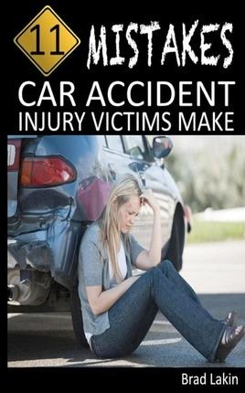 Libro 11 Mistakes Car Accident Injury Victims Make - Brad...