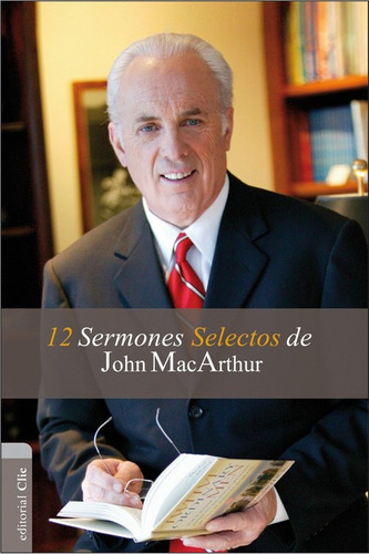 12 Sermones Selectos, John Marcarthur, Clie