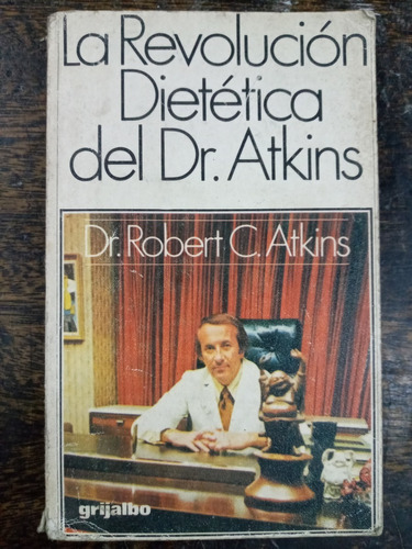 La Revolucion Dietetica * Dr. Robert Atkins * Grijalbo *