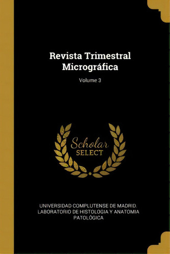 Revista Trimestral Microgr Fica; Volume 3, De Universidad Complutense De Madrid Labor., Vol. 3. Editorial Scholar Select, Tapa Dura En Español