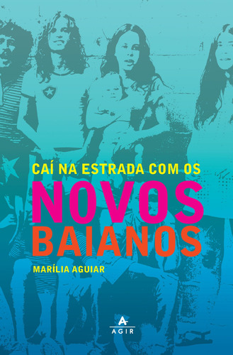 Caí na estrada com os Novos Baianos, de Aguiar, Marília. Editora Nova Fronteira Participações S/A, capa mole em português, 2020