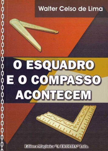 Esquadro E O Compasso Acontecem, O, De Lima, Walter Celso De. Editora Maconica Trolha Em Português