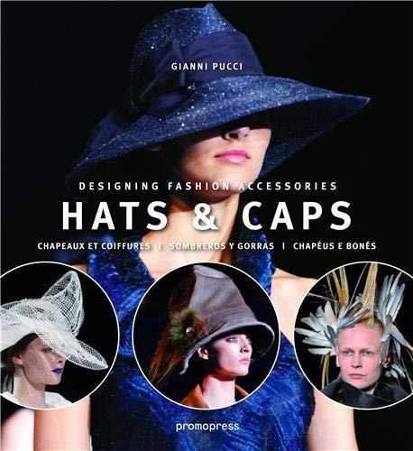 Hats & Caps: Sombreros Y Gorras, Designing Fashion Accessori