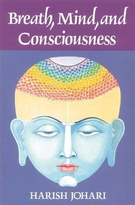 Breath, Mind And Consciousness - Harish Johari
