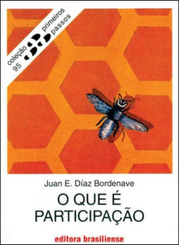 O Que E Participaçao - Coleçao Primeiros Passos 95, De Bordenave, Juan Diaz. Editora Brasiliense, Capa Mole, Edição 1ª Ediçao - 1983 Em Português