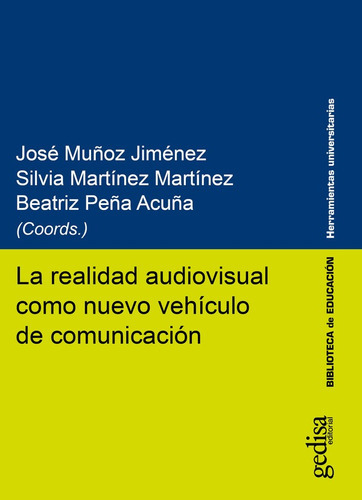 La Realidad Audiovisual Como Nuevo Vehículo De Comunicación, De Silvia Martínez Martínez Y Otros. Editorial Gedisa, Tapa Blanda En Español, 2018