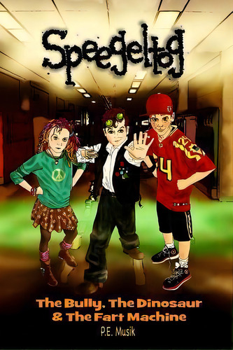 Speegeltog : The Bully, The Dinosaur & The Fart Machine, De P E Musik. Editorial Createspace Independent Publishing Platform, Tapa Blanda En Inglés
