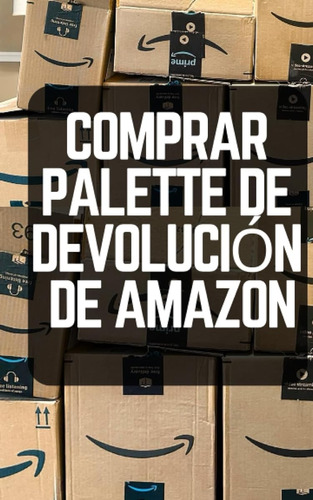 Comprar Paletas De Devolución De Amazon: Maneras Simples De 