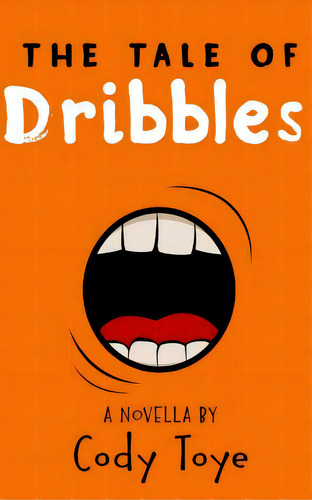 The Tale Of Dribbles, De Toye, Cody. Editorial Createspace, Tapa Blanda En Inglés