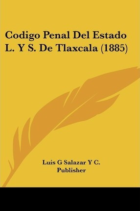 Libro Codigo Penal Del Estado L. Y S. De Tlaxcala (1885) ...