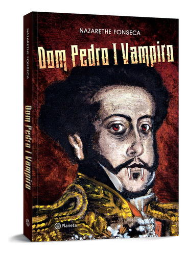 Dom Pedro I Vampiro, de Fonseca, Nazarethe. Editorial Editora Planeta do Brasil Ltda., capa mole em português, 2015