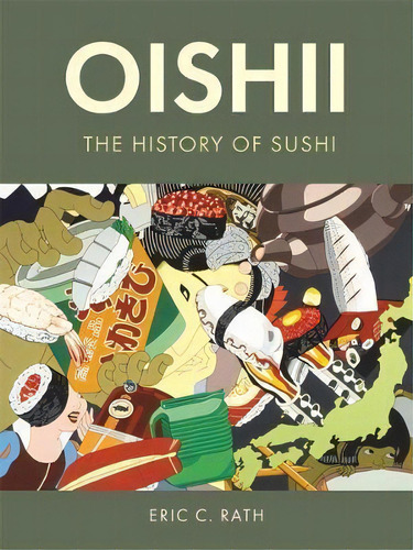 Oishii : The History Of Sushi, De Eric C. Rath. Editorial Reaktion Books, Tapa Dura En Inglés