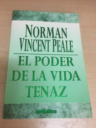 El Poder De La Vida Tenaz. Norman Vincent Peale