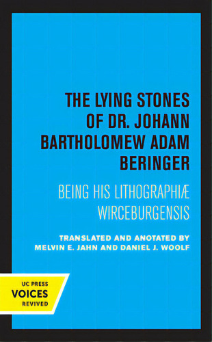 The Lying Stones Of Dr. Johann Bartholomew Adam Beringer: Being His Lithographiae Wireceburgensis, De Jahn, Melvin E.. Editorial Univ Of California Pr, Tapa Blanda En Inglés