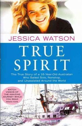 True Spirit : The True Story Of A 16-year-old Australian ...